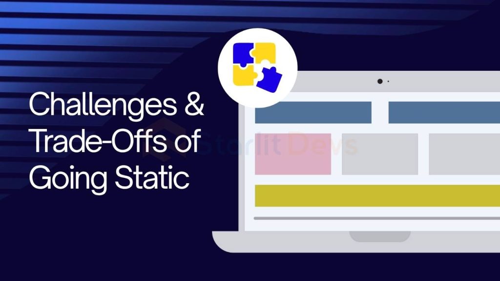 Challenges Trade Offs of Going Static