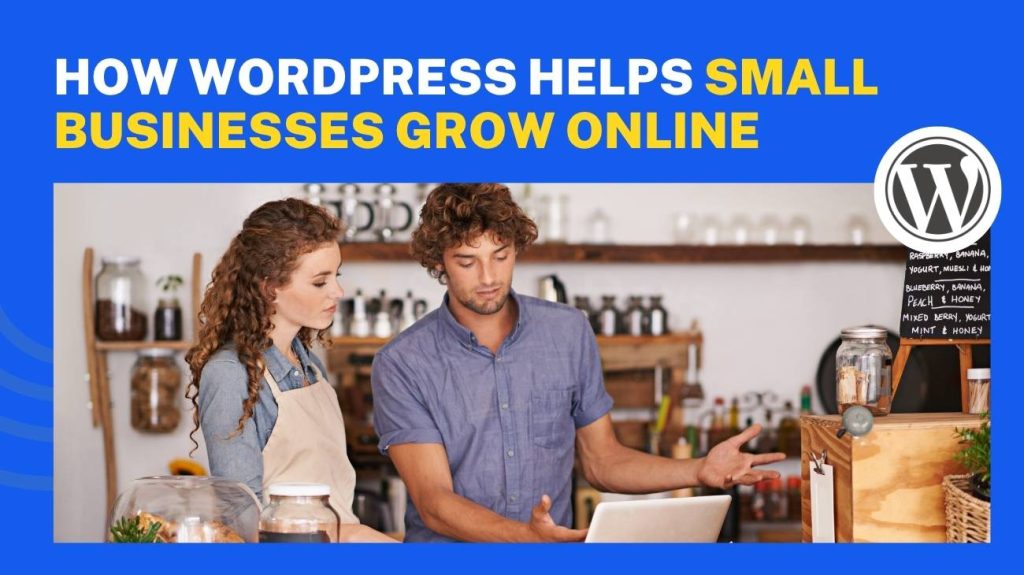How WordPress Helps Small Businesses Grow Online