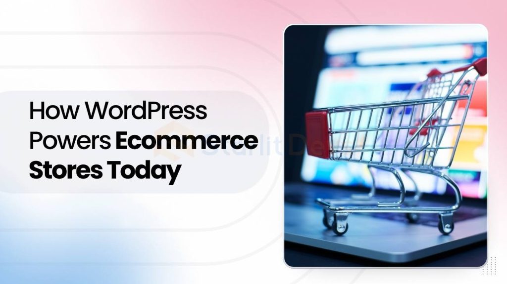 How WordPress Powers Ecommerce Stores Today