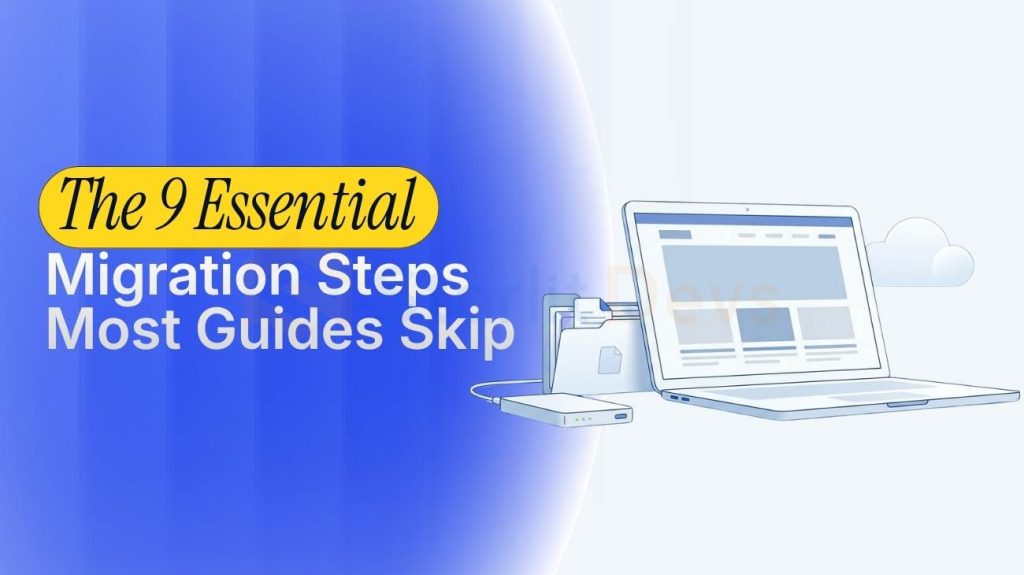 The 9 Essential Migration Steps Most Guides Skip